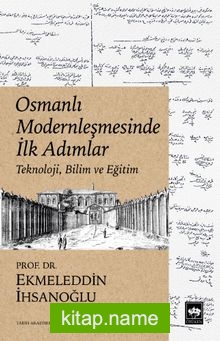 Osmanlı Modernleşmesinde İlk Adımlar Teknoloji, Bilim ve Eğitim
