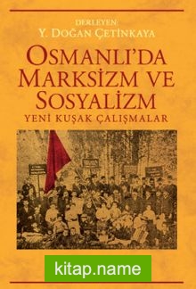 Osmanlı’da Marksizm ve Sosyalizm Yeni Kuşak Çalışmalar