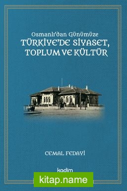 Osmanlı’dan Günümüze Türkiye’de Siyaset, Toplum Ve Kültür