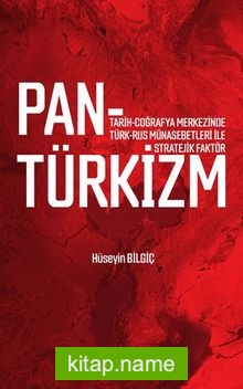 Pantürkizm Tarih-Coğrafya Merkezinde Türk-Rus Münasebetleri İle Stratejik Faktör