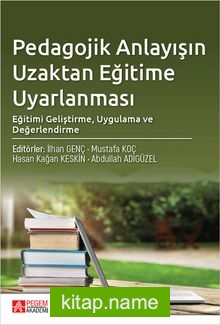 Pedagojik Anlayışın Uzaktan Eğitime Uyarlanması: Eğitimi Geliştirme, Uygulama ve Değerlendirme