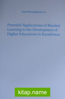 Potential Applications of Blended Leraning to theDevelopment of Higher Educations in Kazakhstan