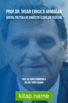 Prof. Dr. İhsan Erkul’a Armağan  Sosyal Politika ve Endüstri İlişkileri Yazıları