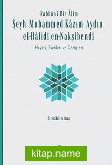 Rabbanî Bir Âlim: Şeyh Muhammed Kazım Aydın el-Halidî en-Nakşibendî