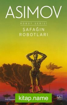 Şafağın Robotları / Robot Serisi 3. Kitap