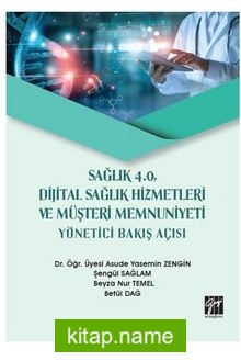 Sağlık 4.0, Dijital Sağlık Hizmetleri ve Müşteri Memnuniyeti Yönetici Bakış Açısı