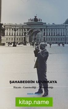 Şahabeddin Uzunkaya Hayatı Gazeteciliği – Romancılığı