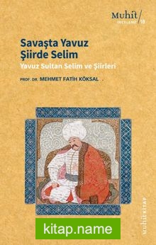 Savaşta Yavuz Şiirde Selim Yavuz Sultan Selim ve Şiirleri