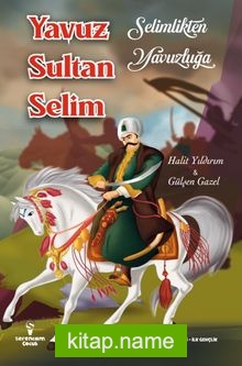 Selimlikten Yavuzluğa / Yavuz Sultan Selim