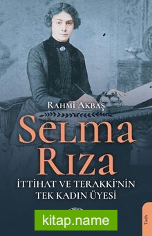 Selma Rıza  İttihat ve Terakki’nin Tek Kadın Üyesi