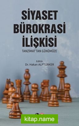 Siyaset Bürokrasi İlişkisi Tanzimat’tan Günümüze