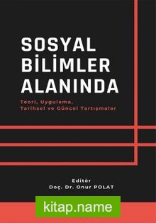 Sosyal Bilimler Alanında Teori, Uygulama, Tarihsel ve Güncel Tartışmalar