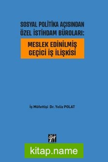 Sosyal Politika Açısından Özel İstihdam Büroları : Meslek Edinilmiş Geçici İş İlişkisi