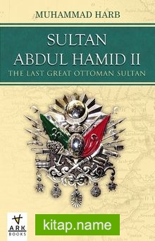 Sultan Abdul Hamid II The Last Great Ottoman Sultan