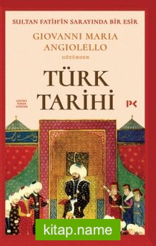 Sultan Fatih’in Sarayında Bir Esir: Giovanni Maria Angiolello Gözünden Türk Tarihi