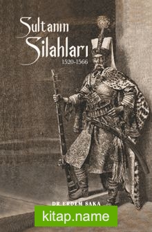 Sultanın Silahları (1520-1566) Kanuni Sultan Süleyman Dönemi Osmanlı Silahları