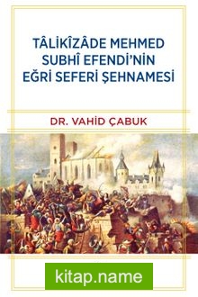 Talikîzade Mehmed Subhi Efendi’nin Eğri Seferi Şehnamesi