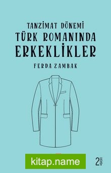 Tanzimat Dönemi Türk Romanında Erkeklikler