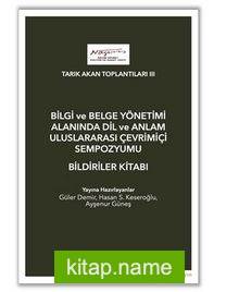 Tarık Akan Toplantıları III – Bilgi ve Belge Yönetimi Alanında Dil ve Anlam Uluslarası Çevrimiçi Sempozyumu Bildiriler Kitabı