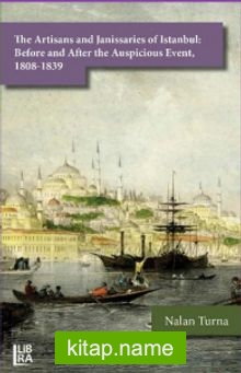 The Artisans and Janissaries of Istanbul: Before and After the Auspicious Event, 1808-1839