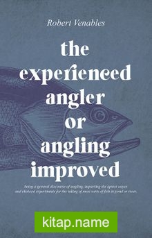 The Experienced Angler or Angling Improved