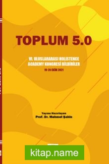 Toplum 5.0  VI. Uluslararası Holistence Academy Kongresi Bildiriler 19-20 Ekim 2021