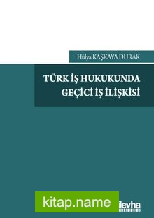 Türk İş Hukukunda Geçici İş İlişkisi