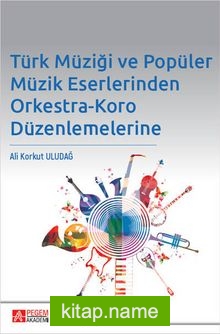 Türk Müziği ve Popüler Müzik Eserlerinden Orkestra-Koro Düzenlemelerine