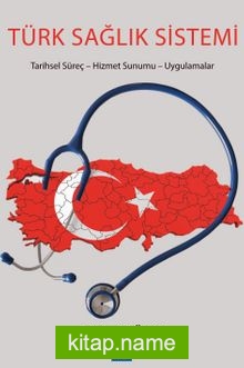 Türk Sağlık Sistemi  Tarihsel Süreç-Hizmet Sunumu-Uygulamalar