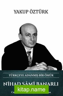 Türkçeye Adanmış Bir Ömür Nihad Sami Banarlı Cumhuriyetin 100. Yılına Armağan