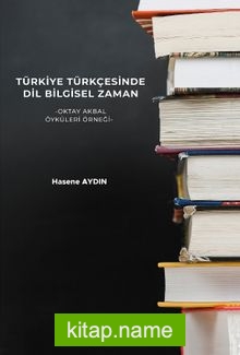 Türkiye Türkçesinde Dil Bilgisel Zaman Oktay Akbal Öyküleri Örneği