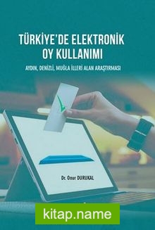 Türkiye’de Elektronik Oy Kullanımı Aydın, Denizli, Muğla İlleri Alan Çalışması