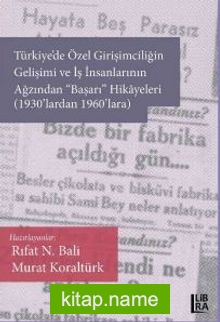 Türkiye’de Özel Girişimciliğin Gelişimi ve İş İnsanlarının Ağzından «Başarı» Hikayeleri (1930’lardan 1960’lara)