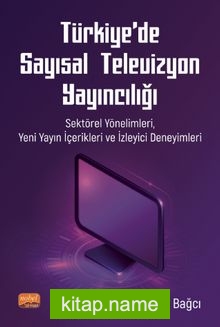 Türkiye’de Sayısal Televizyon Yayıncılığı Sektörel Yönelimleri, Yeni Yayın İçerikleri ve İzleyici Deneyimleri