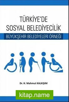 Türkiye’de Sosyal Belediyecilik Büyükşehir Belediyeleri Örneği