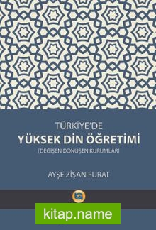 Türkiye’de Yüksek Din Öğretimi Değişen Dönüşen Kurumlar