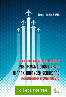 Türkiye’deki Havayolu İşletmelerinde Performans Ölçme Aracı Olarak Balanced Scorecard Uygulamalarının Değerlendirilmesi