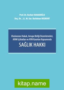 Uluslararası Hukuk, Avrupa Birliği Düzenlemeleri, AİHM İçtihatları ve AYM Kararları Kapsamında Sağlık Hakkı