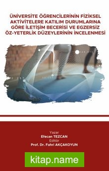 Üniversite Öğrencilerinin Fiziksel Aktivitelere Katılım Durumlarına Göre İletişim Becerisi ve Egzersiz Öz-Yeterlik Düzeylerinin İncelenmesi