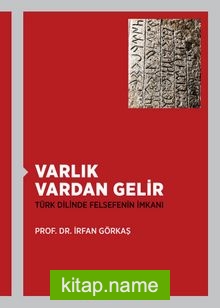 Varlık Vardan Gelir  Türk Dilinde Felsefenin İmkanı
