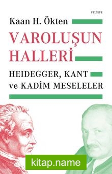 Varoluşun Halleri Heidegger, Kant ve Kadim Meseleler