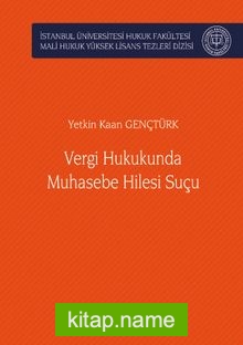 Vergi Hukukunda Muhasebe Hilesi Suçu İstanbul Üniversitesi Hukuk Fakültesi Mali Hukuk Yüksek Lisans Tezleri Dizisi No: 3