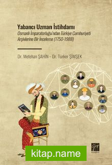 Yabancı Uzman İstihdamı Osmanlı İmparatorluğu’ndan Türkiye Cumhuriyeti Arşivlerine Bir İnceleme (1750-1988)